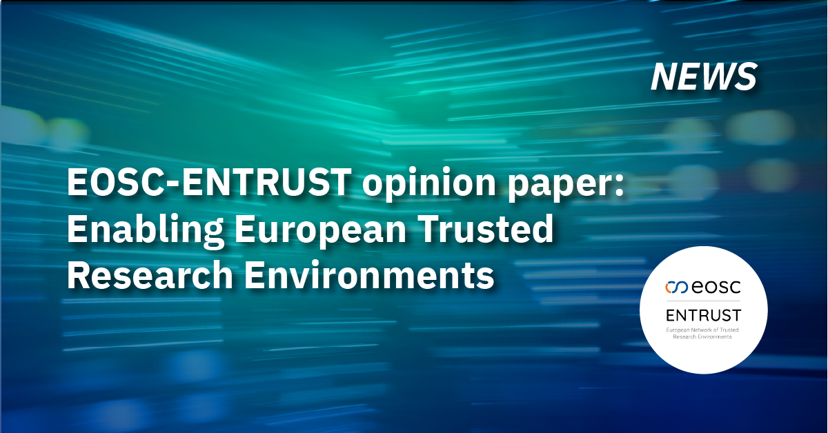 EOSC-ENTRUST opinion paper: Enabling European Trusted Research Environments