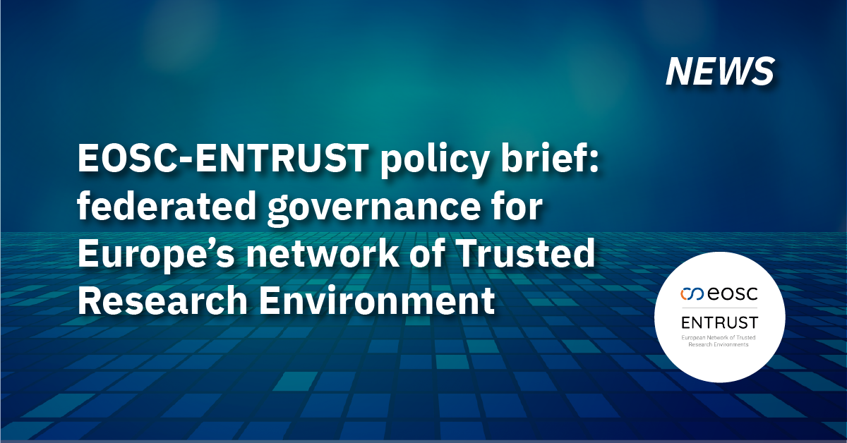 EOSC-ENTRUST policy brief: federated governance for Europe’s network of Trusted Research Environments