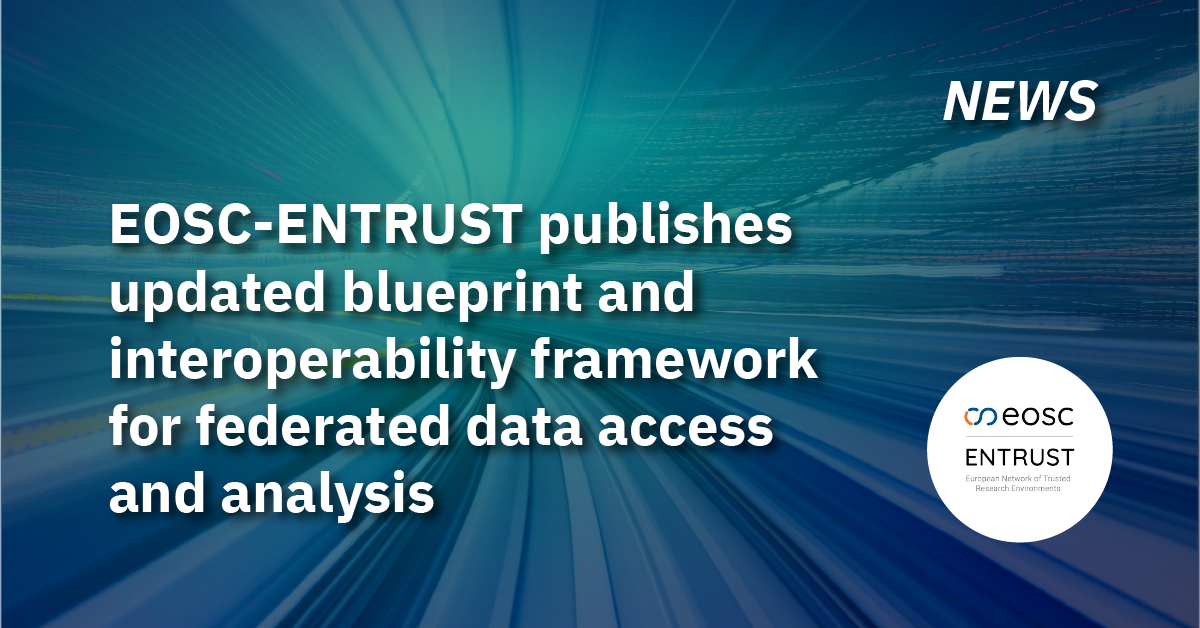 EOSC-ENTRUST publishes updated blueprint and interoperability framework for federated data access and analysis